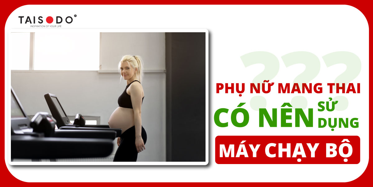 Phụ nữ mang thai có nên sử dụng máy chạy bộ?