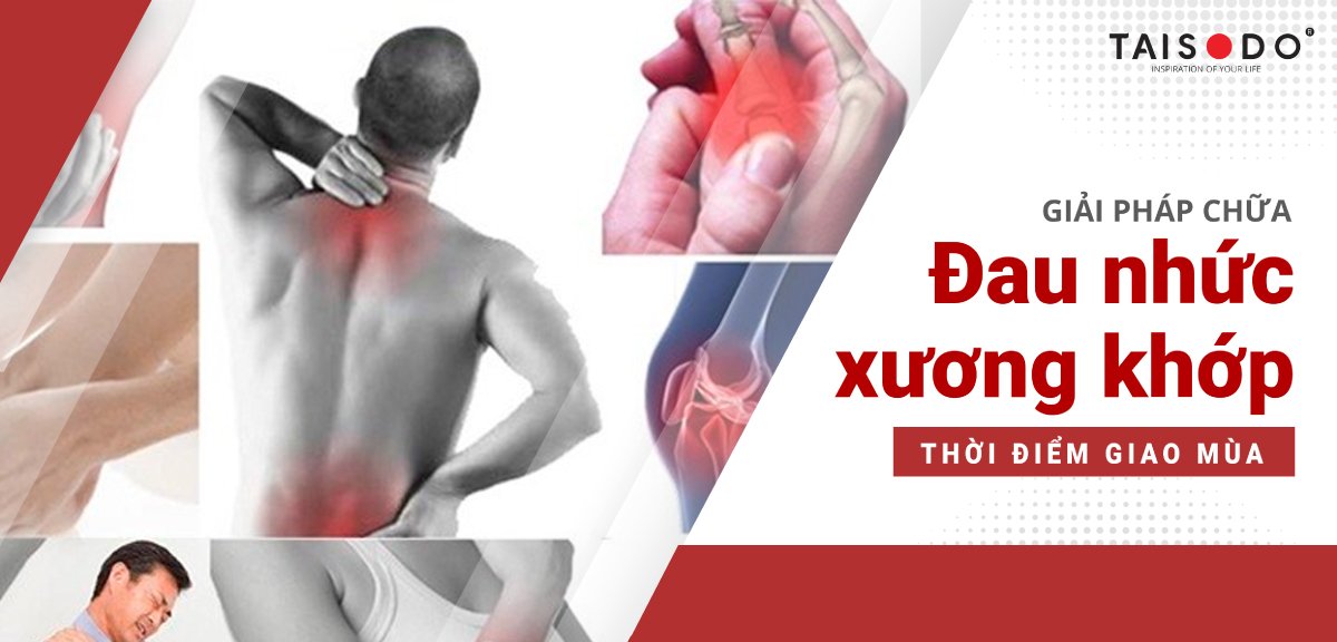 Giải pháp chữa đau nhức xương khớp thời điểm giao mùa