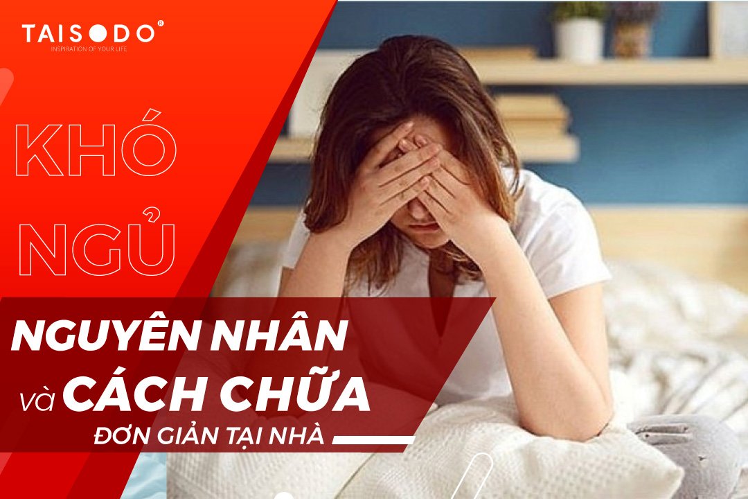 Khó ngủ nguyên nhân và cách chữa đơn giản tại nhà