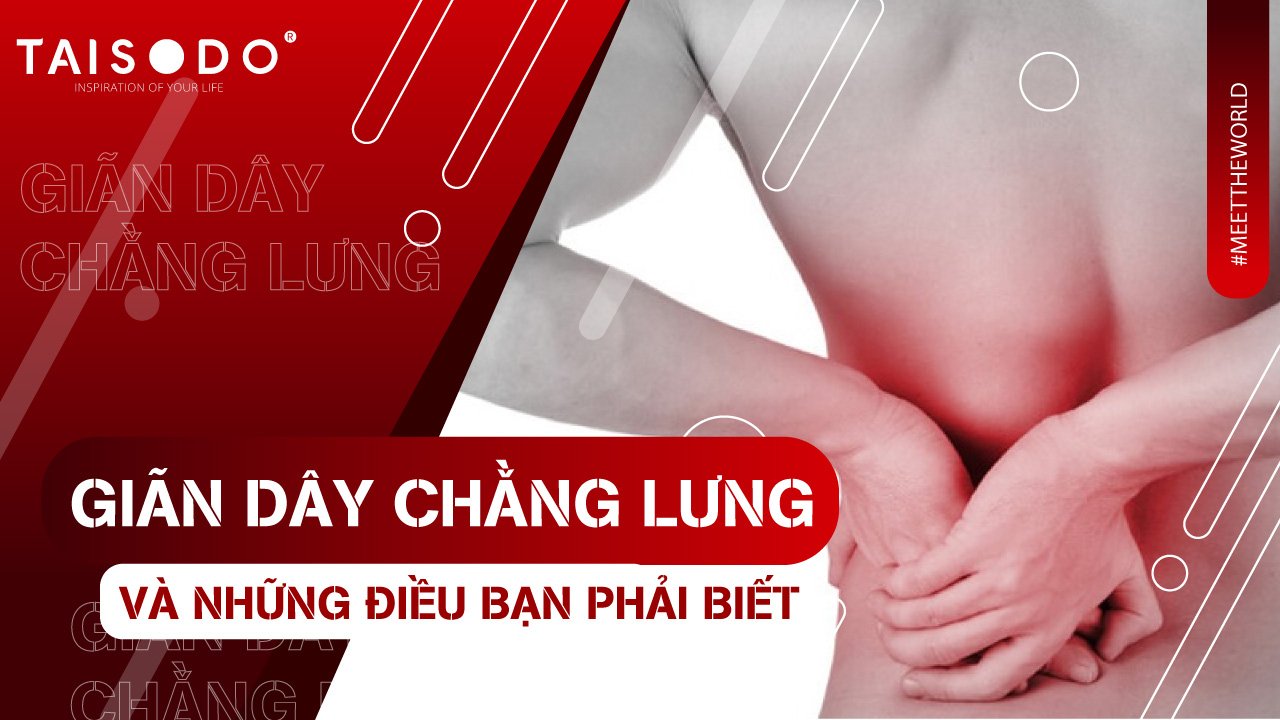 GIÃN DÂY CHẰNG LƯNG VÀ NHỮNG ĐIỀU BẠN PHẢI BIẾT