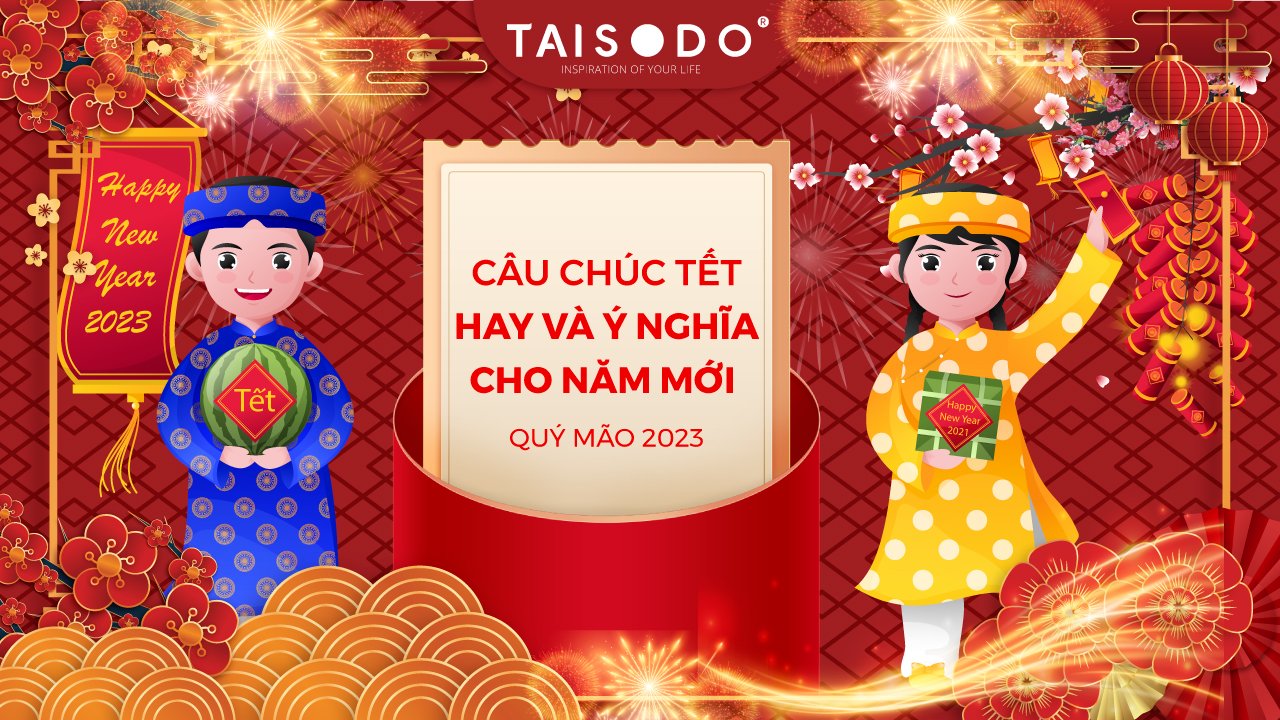 NHỮNG CÂU CHÚC TẾT HAY VÀ Ý NGHĨA CHO NĂM MỚI QUÝ MÃO 2023