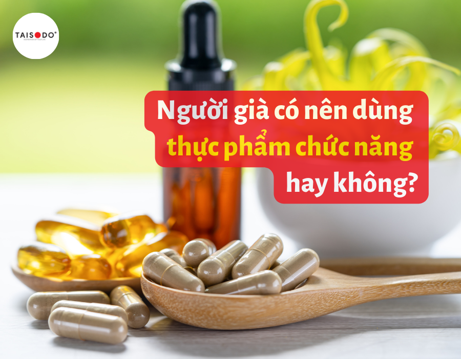 Người già có nên dùng thực phẩm chức năng không?