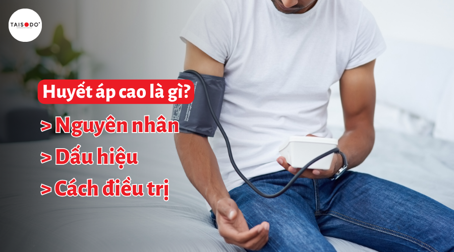 Huyết áp cao là gì? Nguyên nhân, dấu hiệu và điều trị